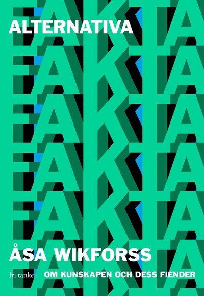 Cover for Åsa Wikforss · Alternativa fakta : om kunskapen och dess fiender (Inbunden Bok) (2020)