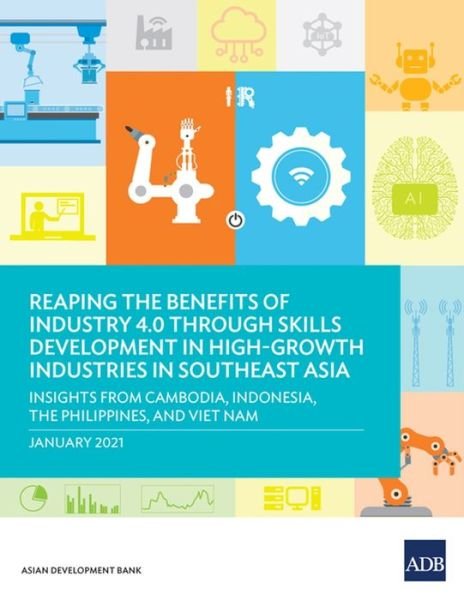 Cover for Asian Development Bank · Reaping the Benefits of Industry 4.0 through Skills Development in High-Growth Industries in Southeast Asia (Paperback Book) (2021)