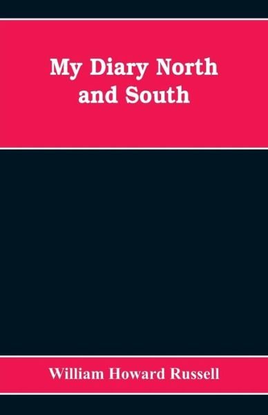 My diary North and South - William Howard Russell - Kirjat - Alpha Edition - 9789353608668 - maanantai 15. huhtikuuta 2019