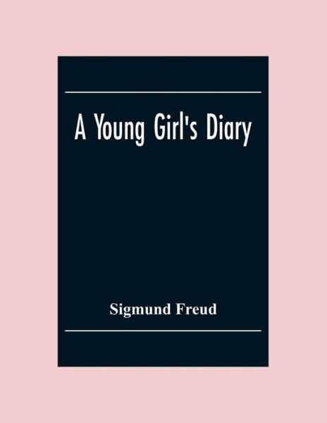 A Young Girl'S Diary - Sigmund Freud - Livros - Alpha Edition - 9789354304668 - 2 de dezembro de 2020