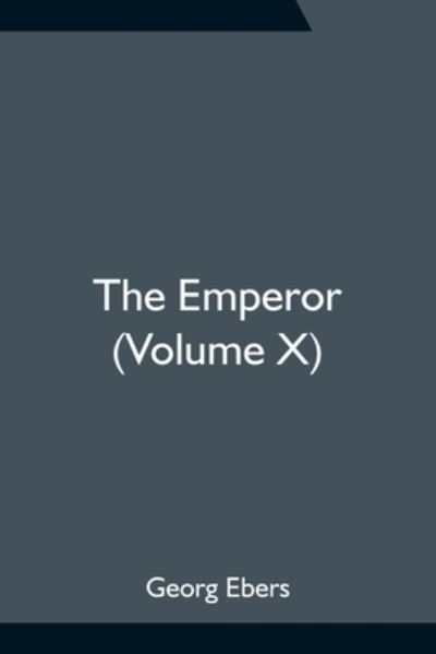 The Emperor (Volume X) - Georg Ebers - Książki - Alpha Edition - 9789354755668 - 18 czerwca 2021