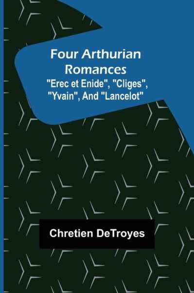 Cover for Chretien Detroyes · Four Arthurian Romances Erec et Enide, Cliges, Yvain, and Lancelot (Paperback Book) (2022)