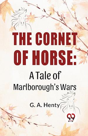 Cover for G.A. Henty · The Cornet of Horse: A Tale of Marlborough'S Wars (Paperback Book) (2023)