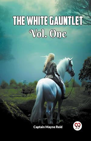 Cover for Captain Mayne Reid · The White Gauntlet Vol. One (Paperback Book) (2024)