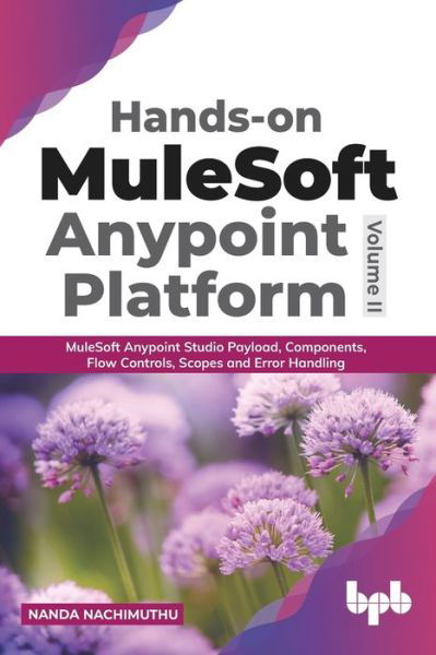 Cover for Nanda Nachimuthu · Hands-On Mulesoft Anypoint Platform Mulesoft Anypoint Studio Payload, Components, Flow Controls, Scopes and Error Handling (Paperback Book) (2021)