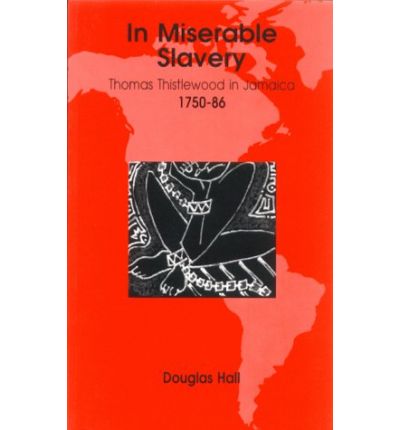 Cover for Douglas Hall · In Miserable Slavery: Thomas Thistlewood in Jamaica, 1750-86 (Pocketbok) (1999)