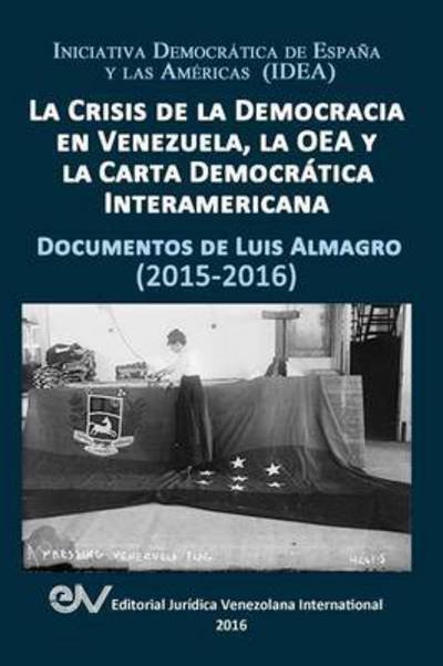 Cover for Luis ALMAGRO · LA CRISIS DE LA DEMOCRACIA EN VENEZUELA, LA OEA Y LA CARTA DEMOCRÁTICA INTERAMERICANA : DOCUMENTOS DE LUIS ALMAGRO 2015-2017. Segunda edición (Paperback Book) (2016)