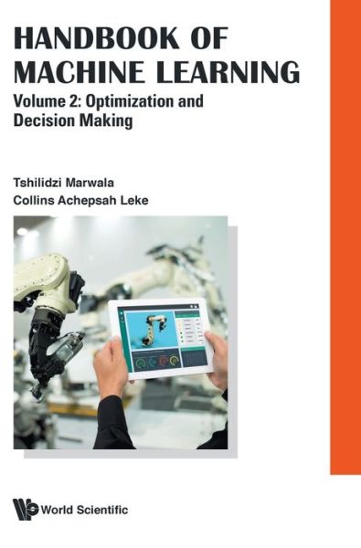 Cover for Marwala, Tshilidzi (Univ Of Johannesburg, South Africa) · Handbook Of Machine Learning - Volume 2: Optimization And Decision Making (Hardcover Book) (2019)