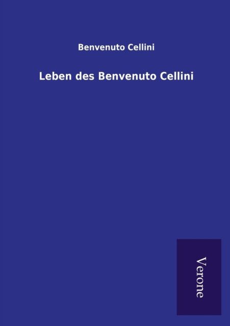 Cover for Benvenuto Cellini · Leben des Benvenuto Cellini (Paperback Bog) (2016)