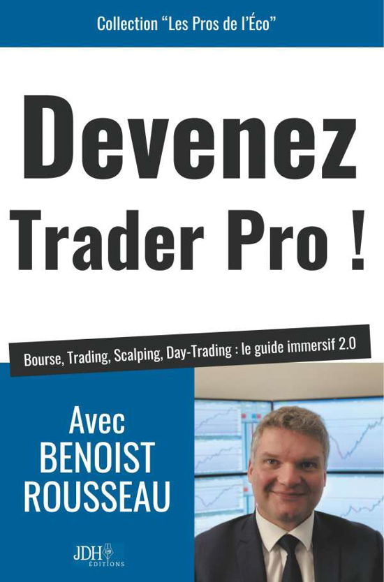 Cover for Benoist Rousseau · Devenez trader pro !: Bourse, Trading, Scalping, Day-Trading: le guide immersif 2.0 (Paperback Bog) (2019)