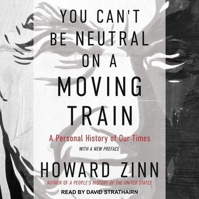 Cover for Howard Zinn · You Can't Be Neutral on a Moving Train (CD) (2017)