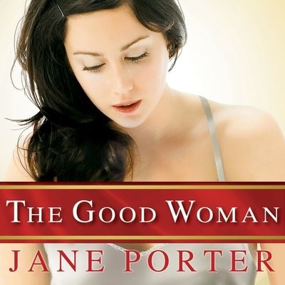 The Good Woman Lib/E - Jane Porter - Muzyka - Tantor Audio - 9798200072668 - 15 października 2012