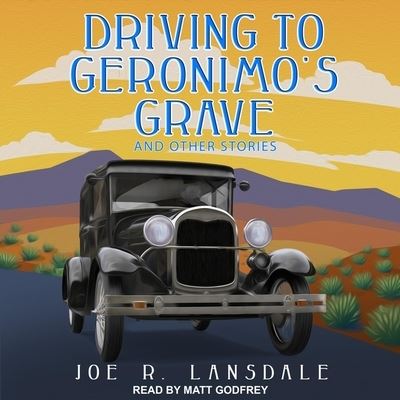 Cover for Joe R Lansdale · Driving to Geronimo's Grave and Other Stories (CD) (2019)