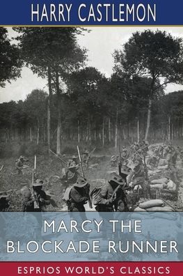 Marcy the Blockade Runner (Esprios Classics) - Harry Castlemon - Książki - Blurb - 9798210237668 - 23 sierpnia 2024