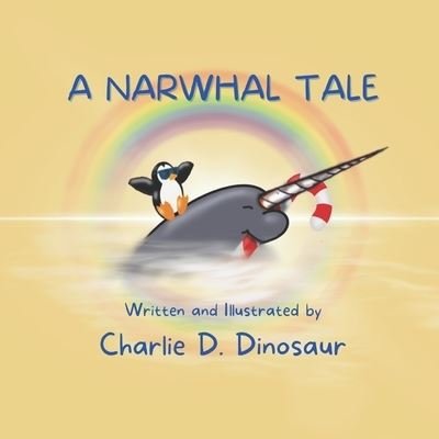 Cover for Last Day Publishing · A Narwhal Tale - Charlie D. Dinosaur's Children's Books (Paperback Book) (2022)