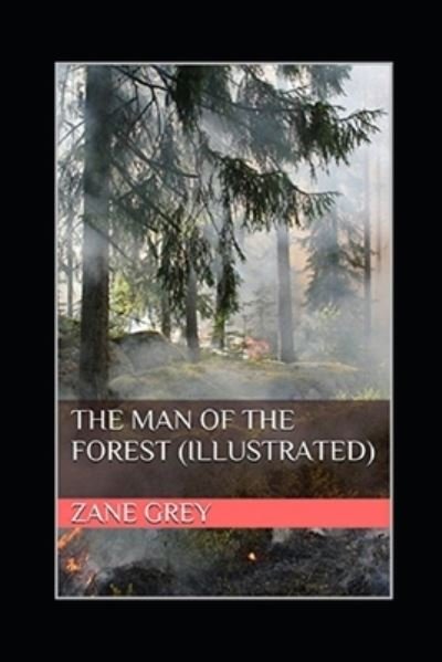 Cover for Zane Grey · The Man of the Forest Illustrated (Paperback Book) (2021)