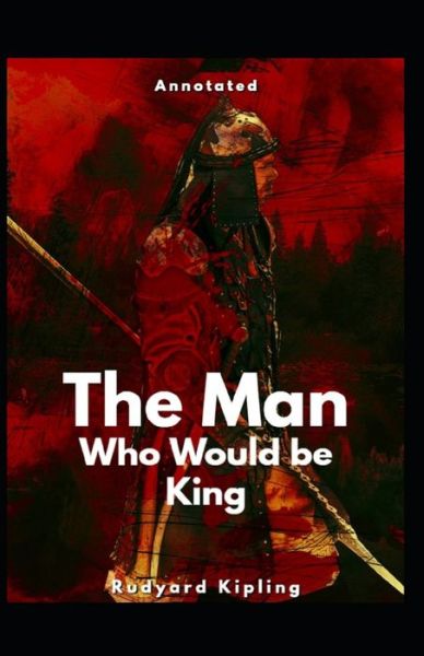 Cover for Rudyard Kipling · The Man Who Would be King Annotated (Paperback Bog) (2021)