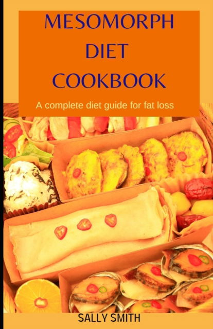 Cover for Sally Smith · Mesomorph Diet Cookbook: A complete diet guide for fat loss (Paperback Book) (2021)