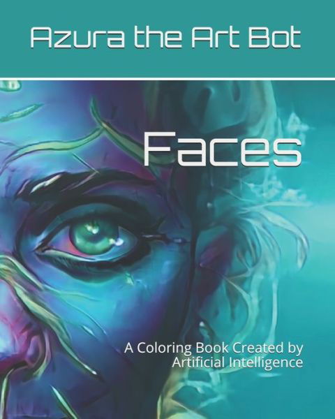 Cover for Azura The Art Bot · Faces: A Coloring Book Created by Artificial Intelligence (Paperback Bog) (2021)