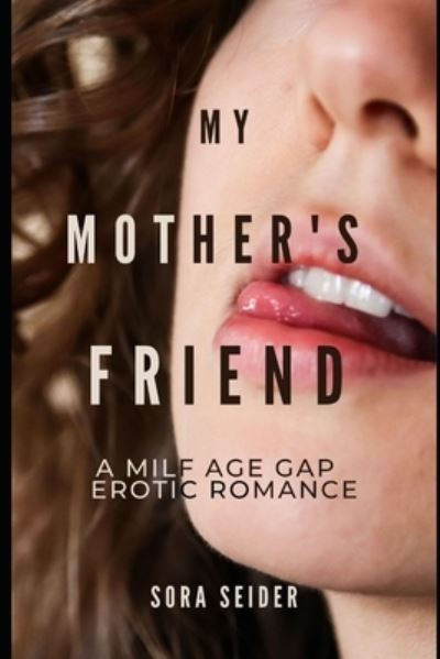 Cover for Sora Seider · My Mother's Friend: A Milf Age Gap Erotic Romance (Paperback Book) (2021)