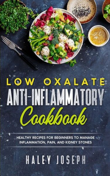 Cover for Haley Joseph · Low Oxalate Anti-Inflammatory Cookbook: Healthy Recipes for Beginners to Manage Inflammation, Pain, and Kidney Stones (Paperback Book) (2021)