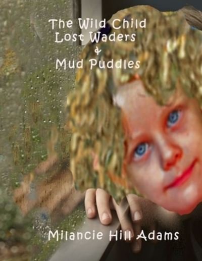 Cover for Milancie Hill Adams · The Wild Child: Lost Waders and Mud Puddles - Wild Child (Pocketbok) (2021)