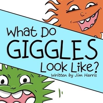 Cover for Jim Harris · What Do Giggles Look Like? (Paperback Book) (2021)