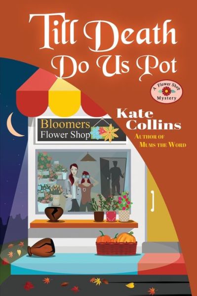 Till Death Do Us Pot: A Flower Shop Mystery Fall Novella - Kate Collins - Kirjat - Independently Published - 9798560778668 - sunnuntai 8. marraskuuta 2020