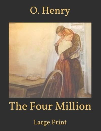 Cover for O Henry · The Four Million: Large Print (Paperback Book) (2021)
