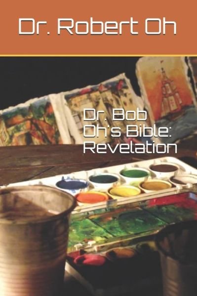 Cover for Dr Robert Oh · Dr. Bob Oh's Bible (Paperback Bog) (2020)