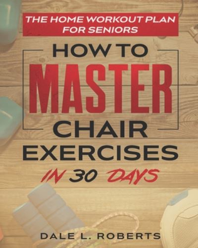 Cover for Dale L Roberts · The Home Workout Plan for Seniors (Paperback Book) (2020)