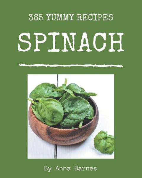 Cover for Anna Barnes · 365 Yummy Spinach Recipes (Paperback Book) (2020)