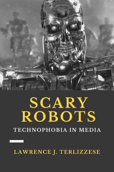 Cover for Lawrence J Terlizzese · Scary Robots: Technophobia in Media (Paperback Book) (2020)