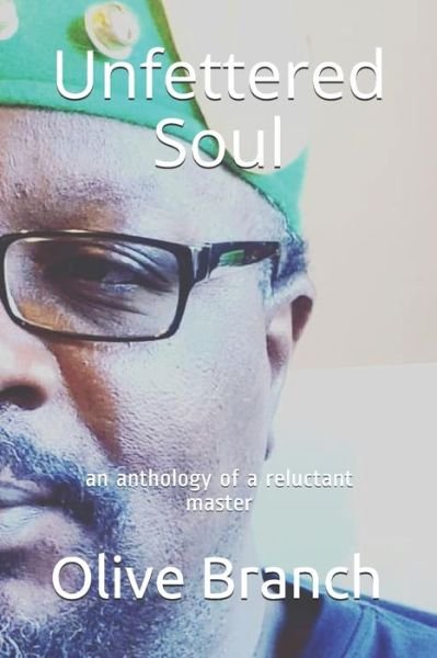 Cover for Olive Branch · Unfettered Soul: an anthology of a reluctant master (Paperback Book) (2021)