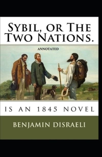 Cover for Benjamin Disraeli · Sybil, or The Two Nations Annotated (Taschenbuch) (2021)