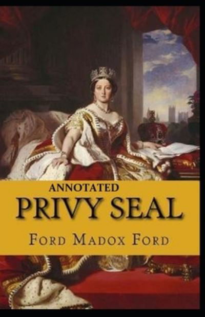 Privy Seal (The Fifth Queen Trilogy #2) Annotated - Ford Madox Ford - Livres - Independently Published - 9798739097668 - 16 avril 2021