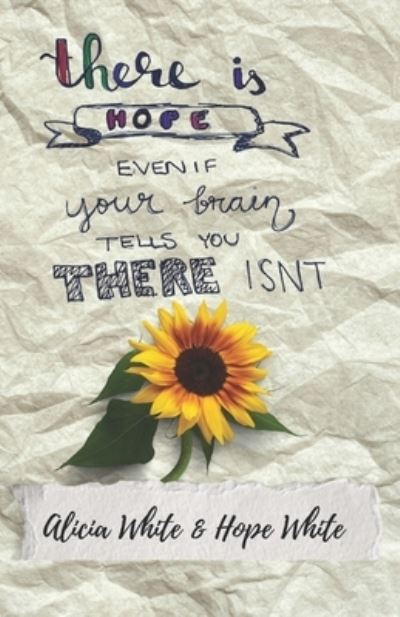 Cover for Alicia White · There is Hope Even If Your Brain Tells You There Isn't (Paperback Book) (2021)