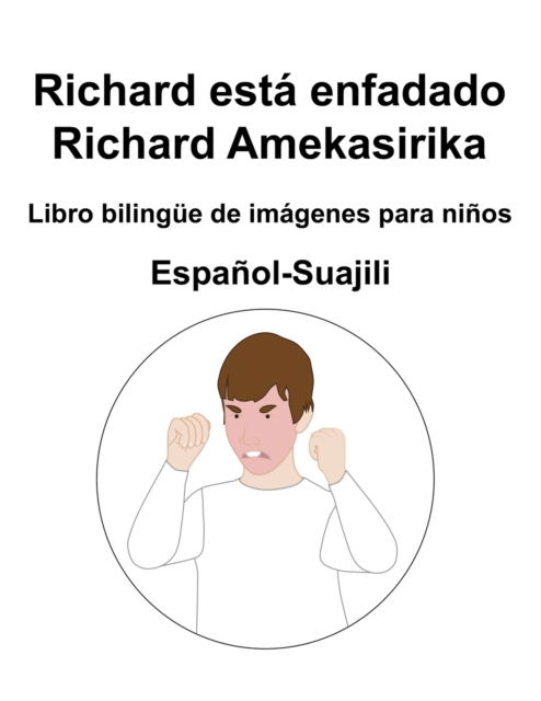 Espanol-Suajili Richard esta enfadado / Richard Amekasirika Libro bilingue de imagenes para ninos - Richard Carlson - Bøker - Independently Published - 9798845857668 - 9. august 2022