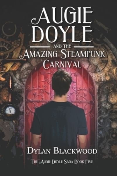 Cover for Dylan Blackwood · Augie Doyle and the Amazing Steampunk Carnival: A Young Adult Horror Novel - The Augie Doyle Saga (Taschenbuch) (2023)