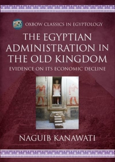 Cover for Naguib Kanawati · The Egyptian Administration in the Old Kingdom: Evidence on its Economic Decline (Taschenbuch) (2024)