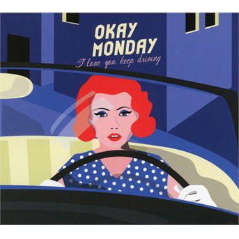 Cover for Okay Monday · I Love You Keep Driving (CD) (2017)