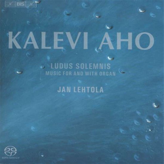 Ludus Solemnis - K. Aho - Music - BIS - 7318599919669 - May 8, 2014