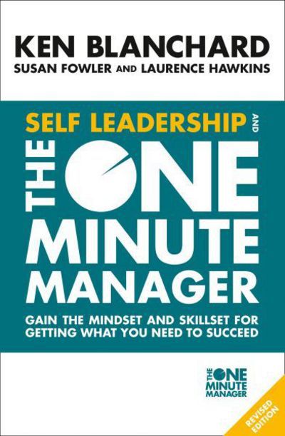 Self Leadership and the One Minute Manager: Gain the Mindset and Skillset for Getting What You Need to Succeed - Ken Blanchard - Kirjat - HarperCollins Publishers - 9780008263669 - torstai 8. helmikuuta 2018