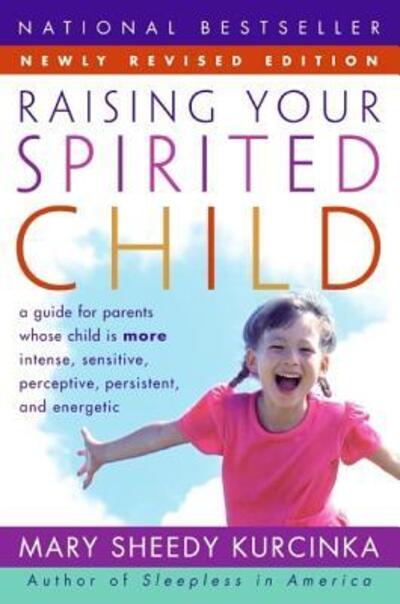 Cover for Mary Sheedy Kurcinka · Raising Your Spirited Child: a Guide for Parents Whose Child is More Intense, Sensitive, Perceptive, Persistent, and Energetic (Paperback Book) (2006)