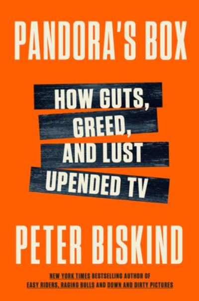 Cover for Peter Biskind · Pandora's Box: How Guts, Guile, and Greed Upended TV (Gebundenes Buch) (2023)