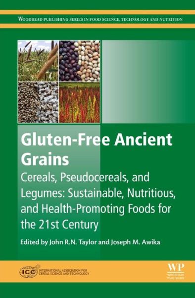 Cover for John Taylor · Gluten-Free Ancient Grains: Cereals, Pseudocereals, and Legumes: Sustainable, Nutritious, and Health-Promoting Foods for the 21st Century - Woodhead Publishing Series in Food Science, Technology and Nutrition (Hardcover Book) (2017)