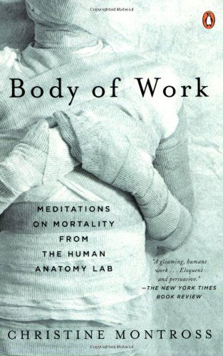 Cover for Christine Montross · Body of Work: Meditations on Mortality from the Human Anatomy Lab (Paperback Book) [Reprint edition] (2008)