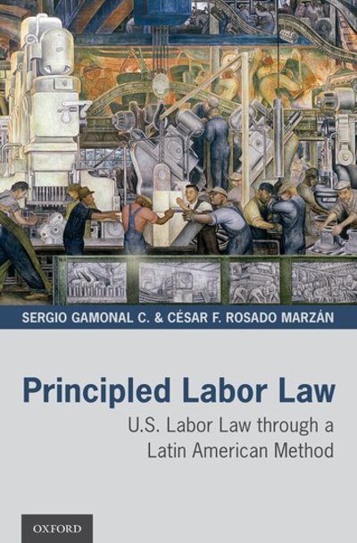 Cover for Gamonal C., Sergio (Professor of Law, Professor of Law, Universidad Adolfo Inanez, Santiago) · Principled Labor Law: U.S. Labor Law through a Latin American Method (Gebundenes Buch) (2019)