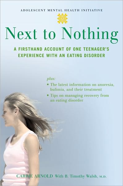 Cover for Carrie Arnold · Next to Nothing: A Firsthand Account of One Teenager's Experience with an Eating Disorder - Adolescent Mental Health Initiative (Paperback Book) (2007)