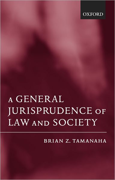 Cover for Tamanaha, Brian Z. (Professor of Law, Professor of Law, St John's University School of Law, New York) · A General Jurisprudence of Law and Society - Oxford Socio-Legal Studies (Hardcover Book) (2001)